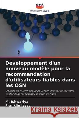 D?veloppement d\'un nouveau mod?le pour la recommandation d\'utilisateurs fiables dans les OSN M. Ishwariya Franklin Issac 9786205693551 Editions Notre Savoir - książka