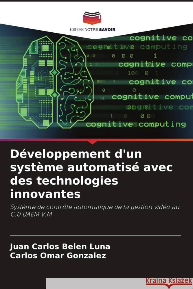 Développement d'un système automatisé avec des technologies innovantes Belen Luna, Juan Carlos, González, Carlos Omar 9786206511069 Editions Notre Savoir - książka