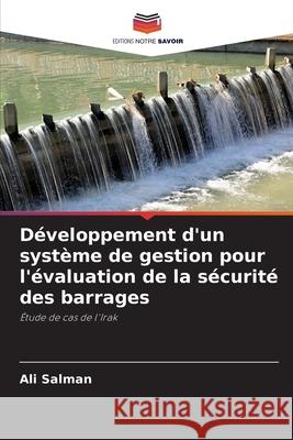 D?veloppement d'un syst?me de gestion pour l'?valuation de la s?curit? des barrages Ali Salman 9786207568604 Editions Notre Savoir - książka