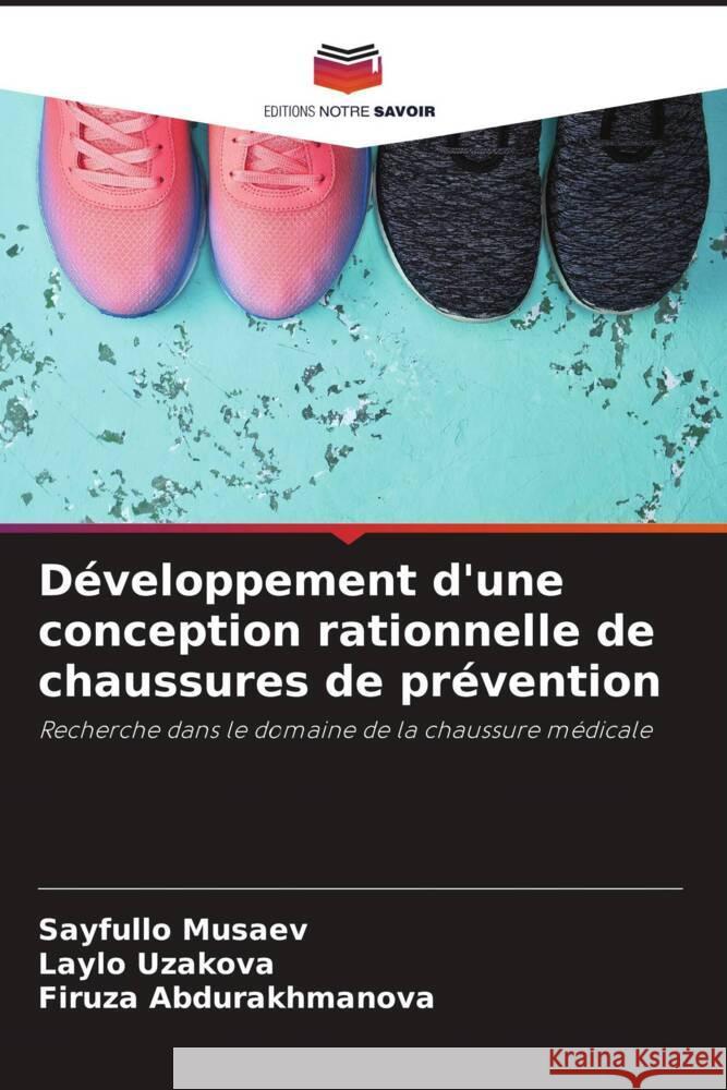 Développement d'une conception rationnelle de chaussures de prévention Musaev, Sayfullo, Uzakova, Laylo, Abdurakhmanova, Firuza 9786205229651 Editions Notre Savoir - książka