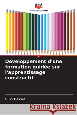 Développement d'une formation guidée sur l'apprentissage constructif Hevria, Silvi 9786209319709 Editions Notre Savoir - książka