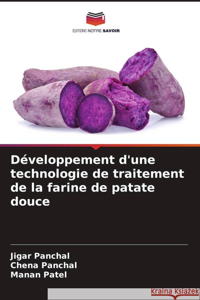 Développement d'une technologie de traitement de la farine de patate douce Panchal, Jigar, Panchal, Chena, Patel, Manan 9786207104314 Editions Notre Savoir - książka