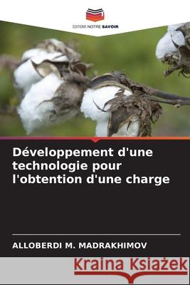 D?veloppement d'une technologie pour l'obtention d'une charge Alloberdi M. Madrakhimov 9786207725519 Editions Notre Savoir - książka