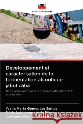 Développement et caractérisation de la fermentation alcoolique jabuticaba Maria, Yvana 9786202690522 Editions Notre Savoir - książka