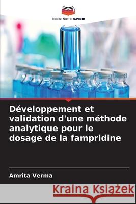 Développement et validation d'une méthode analytique pour le dosage de la fampridine Verma, Amrita 9786208469429 Editions Notre Savoir - książka