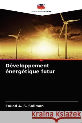 Développement énergétique futur Soliman, Fouad A. S. 9786203234275 Editions Notre Savoir - książka