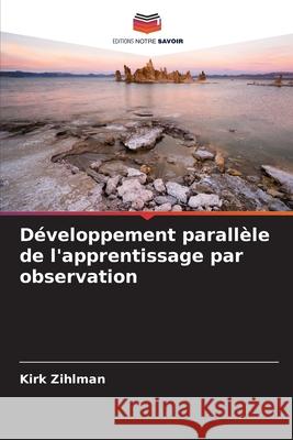 Développement parallèle de l'apprentissage par observation Zihlman, Kirk 9786209024795 Editions Notre Savoir - książka