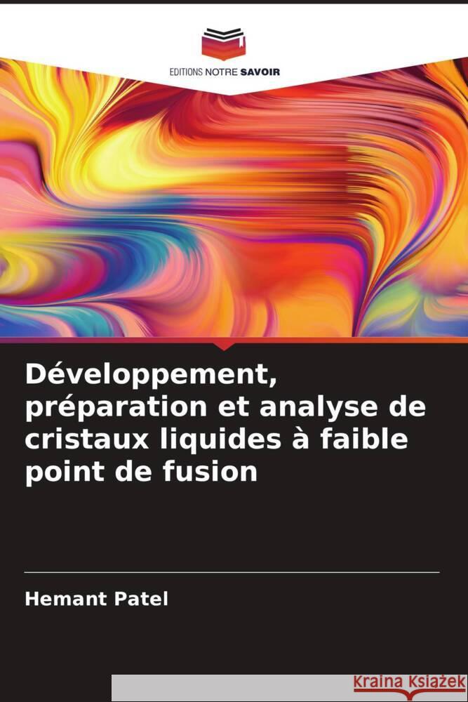 Développement, préparation et analyse de cristaux liquides à faible point de fusion Patel, Hemant 9786204892078 Editions Notre Savoir - książka