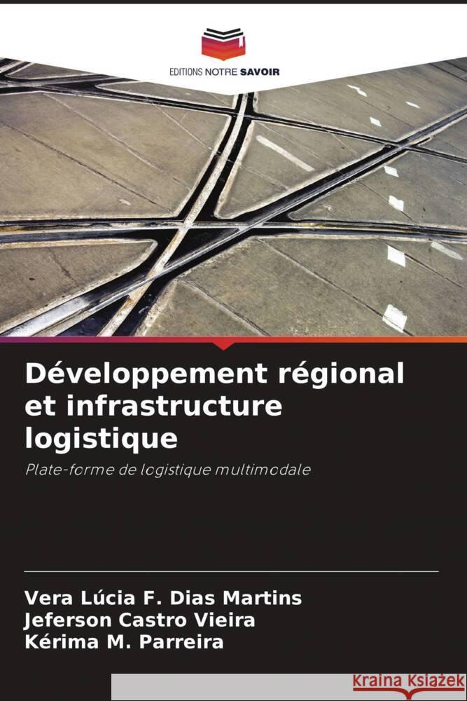 Développement régional et infrastructure logistique F. Dias Martins, Vera Lúcia, Castro Vieira, Jeferson, M. Parreira, Kérima 9786208204693 Editions Notre Savoir - książka