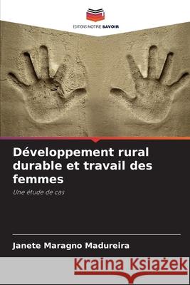 Développement rural durable et travail des femmes Madureira, Janete Maragno 9786206831808 Editions Notre Savoir - książka