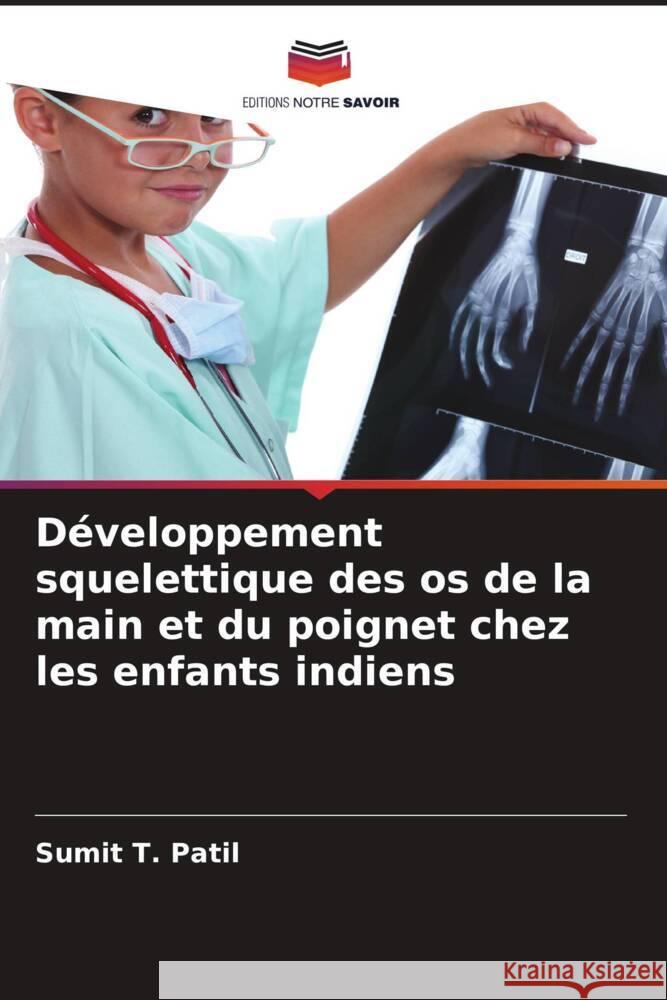 Développement squelettique des os de la main et du poignet chez les enfants indiens Patil, Sumit T. 9786205067451 Editions Notre Savoir - książka