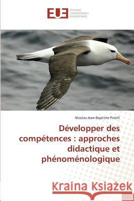 Développer des compétences : approches didactique et phénoménologique Pinelli, Nicolas Jean-Baptiste 9783841674067 Éditions universitaires européennes - książka