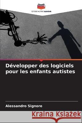 D?velopper des logiciels pour les enfants autistes Alessandro Signore 9786205823064 Editions Notre Savoir - książka