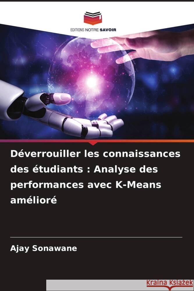 Déverrouiller les connaissances des étudiants : Analyse des performances avec K-Means amélioré Sonawane, Ajay 9786208282011 Editions Notre Savoir - książka