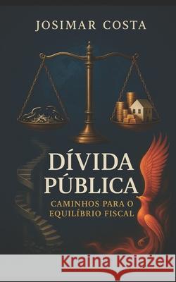 D?vida P?blica: Caminhos para o Equil?brio Fiscal Josimar Souza Costa 9786501467313 Josimar Souza Costa - książka