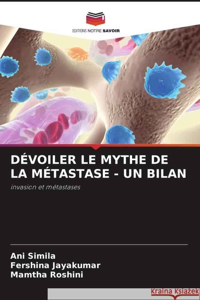 DÉVOILER LE MYTHE DE LA MÉTASTASE - UN BILAN Simila, Ani, Jayakumar, Fershina, Roshini, Mamtha 9786208640354 Editions Notre Savoir - książka