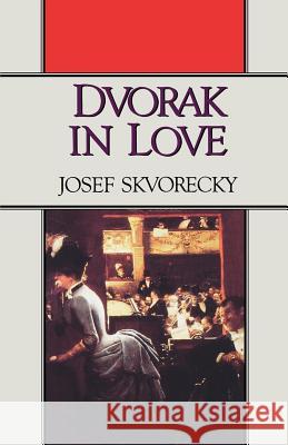 Dvorak in Love: A Light-Hearted Dream Josef Skvorecky 9780393305487 W. W. Norton & Company - książka