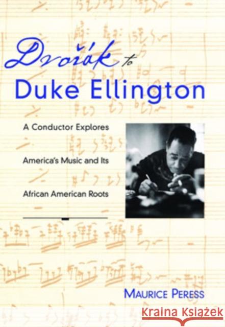 Dvorak to Duke Ellington: A Conductor Explores America's Music and Its African American Roots Peress, Maurice 9780195098228 Oxford University Press - książka
