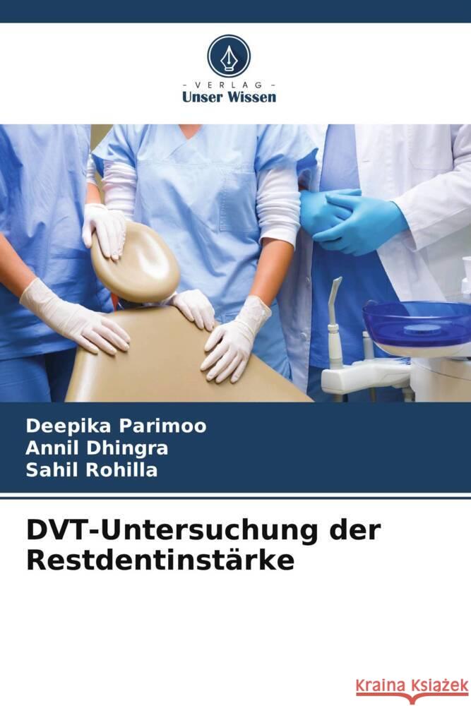 DVT-Untersuchung der Restdentinstärke Parimoo, Deepika, Dhingra, Annil, Rohilla, Sahil 9786208662325 Verlag Unser Wissen - książka