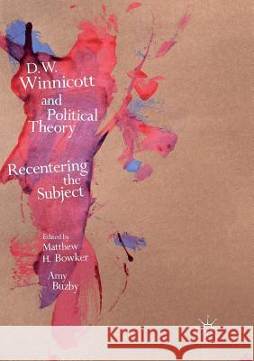 D.W. Winnicott and Political Theory: Recentering the Subject Bowker, Matthew H. 9781349954186 Palgrave Macmillan - książka