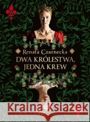 Dwa królestwa, jedna krew Renata Czarnecka 9788324584888 Książnica - książka