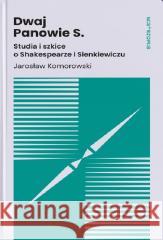 Dwaj Panowie S. Studia i szkice o Shakespearze i.. Jarosław Komorowski 9788367682213 Instytut Teatralny - książka