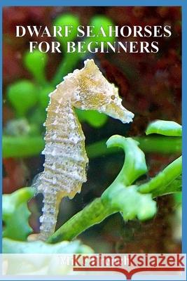 Dwarf Seahorses For Beginners Mike French 9781534642690 Createspace Independent Publishing Platform - książka