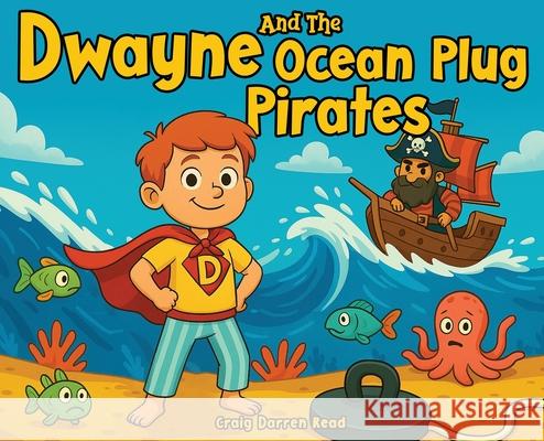 Dwayne and The Ocean Plug Pirates Craig Darren Read 9781911761044 Noble Legacy Publishing - książka