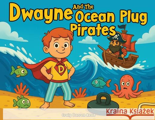 Dwayne and The Ocean Plug Pirates Craig Darren Read 9781911761051 Noble Legacy Publishing - książka