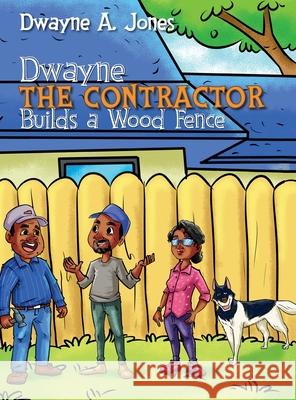 Dwayne the Contractor Builds a Wood Fence Dwayne A. Jones 9781737406839 Red Yellow Blue - książka