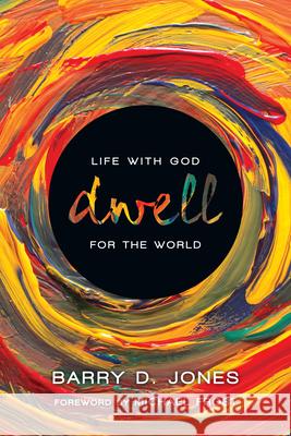 Dwell: Life with God for the World Barry D. Jones 9780830836697 IVP Books - książka