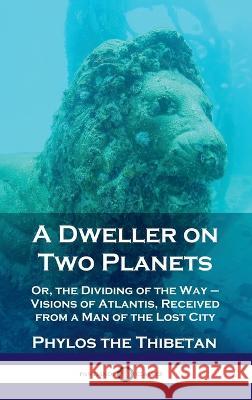 Dweller on Two Planets: Or, the Dividing of the Way - Visions of Atlantis, Received from a Man of the Lost City Phylos the Thibetan 9781789873818 Pantianos Classics - książka