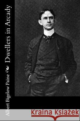 Dwellers in Arcady Albert Bigelow Paine 9781976241604 Createspace Independent Publishing Platform - książka