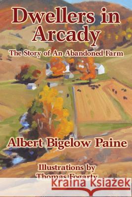 Dwellers in Arcady: The Story of An Abandoned Farm Culbertson, Charles 9781502843388 Createspace - książka