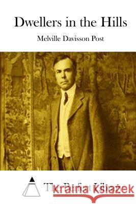Dwellers in the Hills Melville Davisson Post The Perfect Library 9781512238556 Createspace - książka