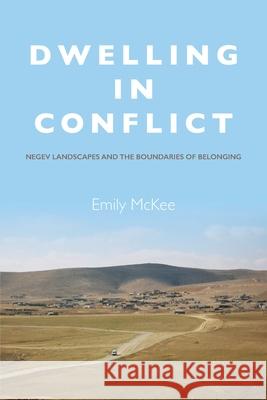 Dwelling in Conflict: Negev Landscapes and the Boundaries of Belonging Emily McKee 9780804797603 Stanford University Press - książka