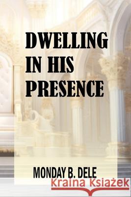 Dwelling in His Presence Monday B. Dele 9789787695036 Bm Creative Computer - książka
