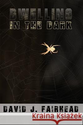 Dwelling in the Dark David J. Fairhead 9780692376867 Burning Bulb Publishing - książka