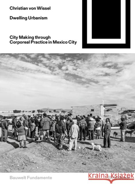 Dwelling Urbanism : City Making through Corporeal Practice in Mexico City Christian Vo 9783035618228 Birkhauser - książka