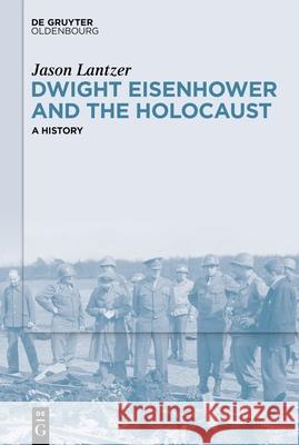 Dwight Eisenhower and the Holocaust: A History Jason Lantzer 9783111326436 Walter de Gruyter - książka