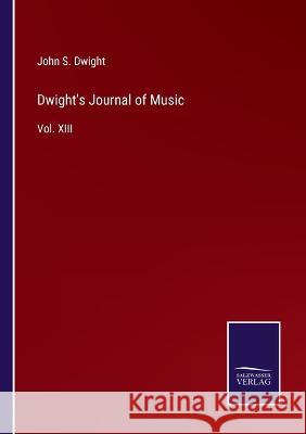 Dwight's Journal of Music: Vol. XIII John S Dwight 9783375132422 Salzwasser-Verlag - książka