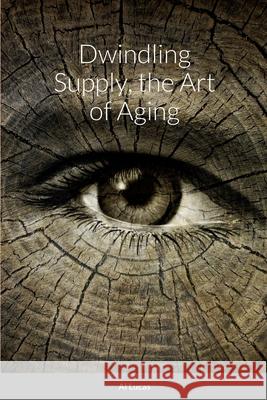Dwindling Supply, the Art of Aging Al Lucas 9781458318459 Lulu.com - książka