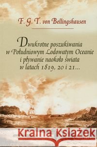 Dwukrotne poszukiwania w Południowym Lodowatym Oceanie i pływanie naokoło świata w latach 1819, 20 i 21... Bellingshausen F.G.T 9788375450941 Aspra - książka