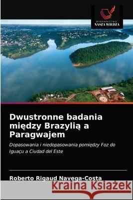 Dwustronne badania między Brazylią a Paragwajem Roberto Rigaud Navega-Costa 9786203651140 Wydawnictwo Nasza Wiedza - książka