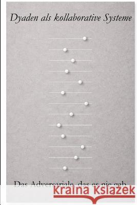 Dyaden als kollaborative Systeme: Das Adversariale, das es nie gab J. E. Fr?derberg 9789199126814 J. E. Froderberg - książka