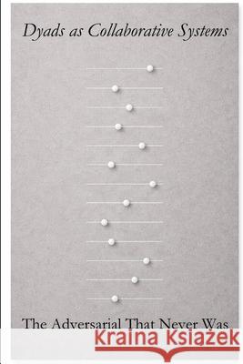 Dyads as Collaborative Systems: The Adversarial That Never Was J. E. Fr?derberg 9789199126807 J. E. Froderberg - książka