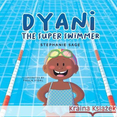 Dyani the Super Swimmer Stephanie Sage Paula Vidal 9781524318307 Ebl Books - książka