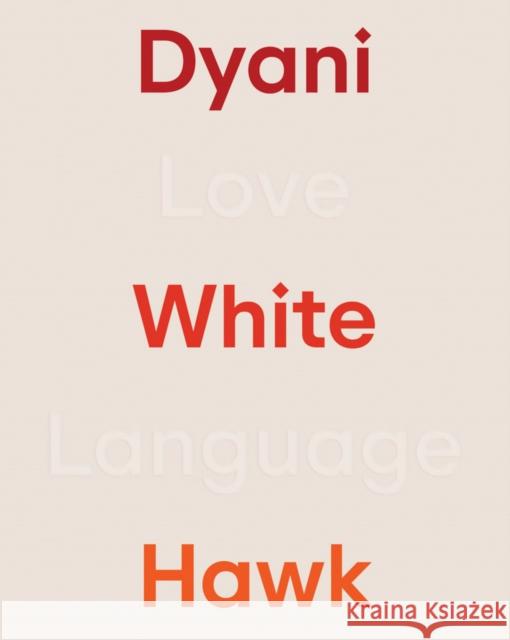 Dyani White Hawk: Love Language Dyani Whit 9781935963349 Walker Art Center - książka