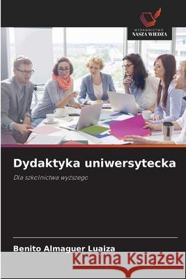 Dydaktyka uniwersytecka Almaguer Luaiza, Benito 9786203903003 Wydawnictwo Nasza Wiedza - książka