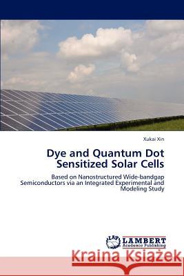 Dye and Quantum Dot Sensitized Solar Cells Xin Xukai 9783659282751 LAP Lambert Academic Publishing - książka